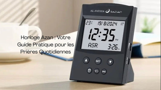 Horloge Azan : Votre Guide Pratique pour les Prières Quotidiennes